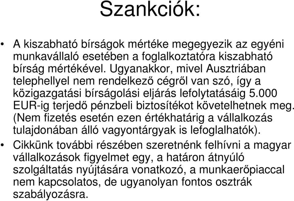 000 EUR-ig terjedő pénzbeli biztosítékot követelhetnek meg.
