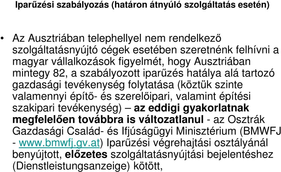 építő- és szerelőipari, valamint építési szakipari tevékenység) az eddigi gyakorlatnak megfelelően továbbra is változatlanul - az Osztrák Gazdasági Család- és