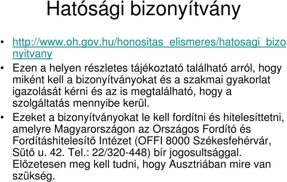 és a szakmai gyakorlat igazolását kérni és az is megtalálható, hogy a szolgáltatás mennyibe kerül.