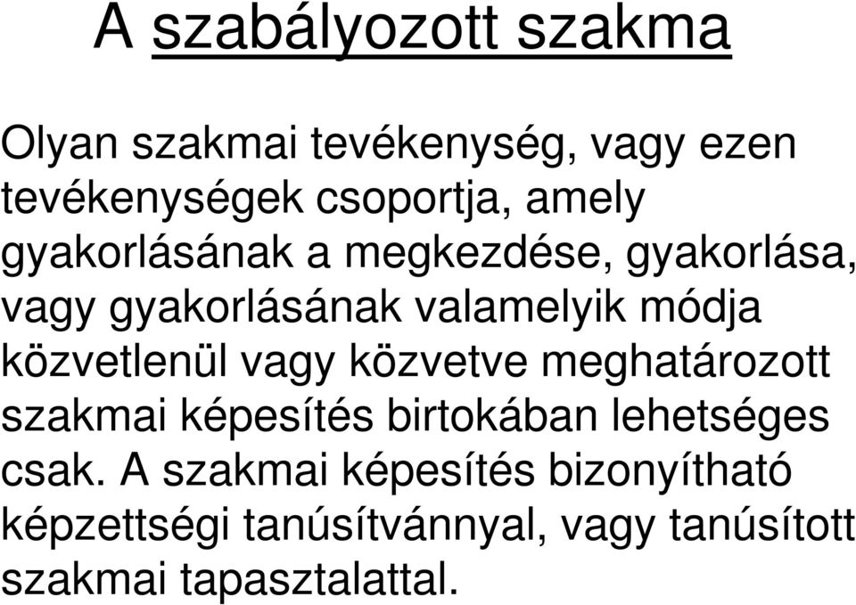 közvetlenül vagy közvetve meghatározott szakmai képesítés birtokában lehetséges csak.