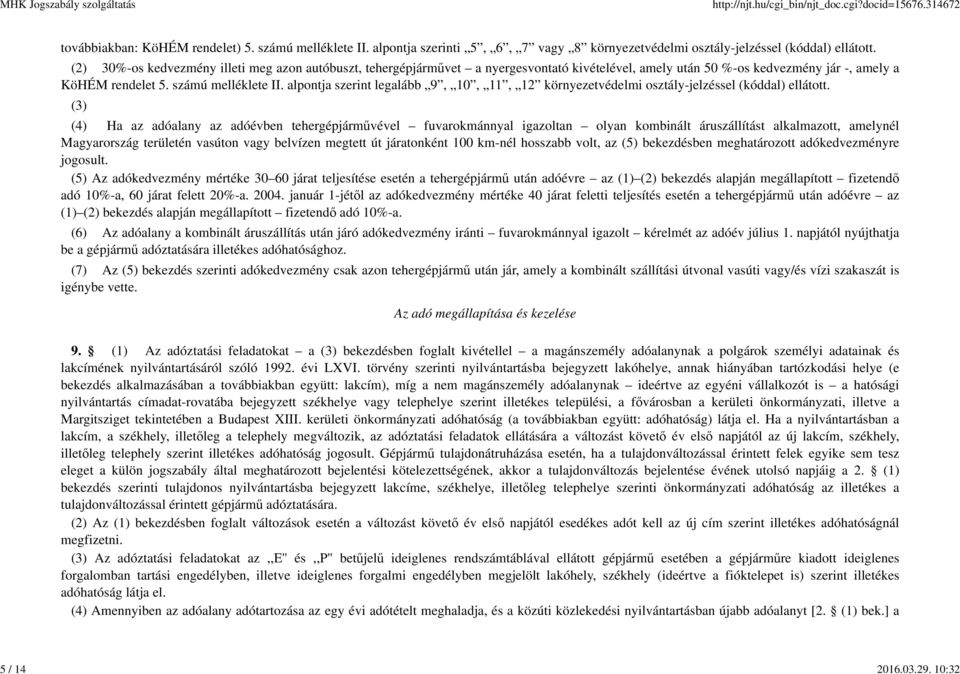 alpontja szerint legalább 9, 10, 11, 12 környezetvédelmi osztály-jelzéssel (kóddal) ellátott.