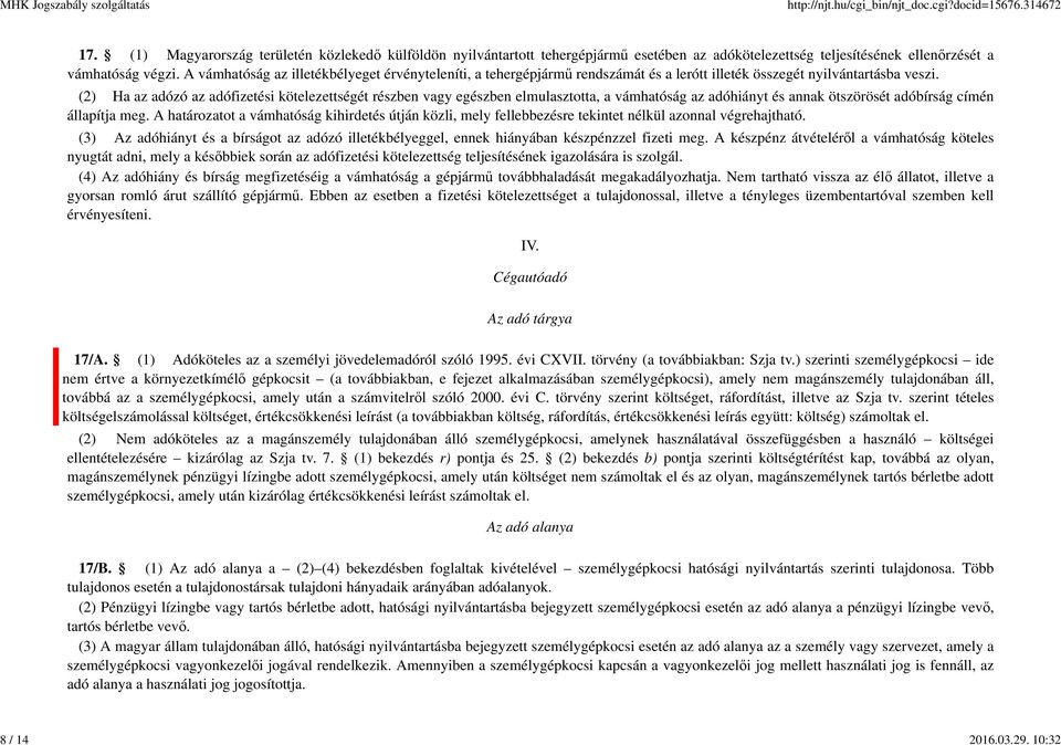 (2) Ha az adózó az adófizetési kötelezettségét részben vagy egészben elmulasztotta, a vámhatóság az adóhiányt és annak ötszörösét adóbírság címén állapítja meg.