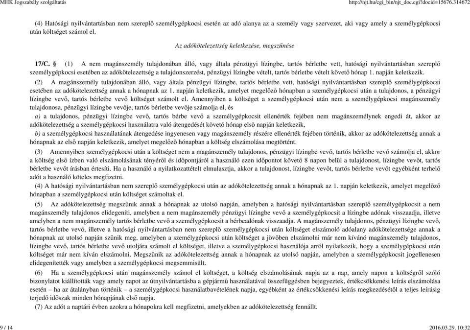 (1) A nem magánszemély tulajdonában álló, vagy általa pénzügyi lízingbe, tartós bérletbe vett, hatósági nyilvántartásban szereplő személygépkocsi esetében az adókötelezettség a tulajdonszerzést,