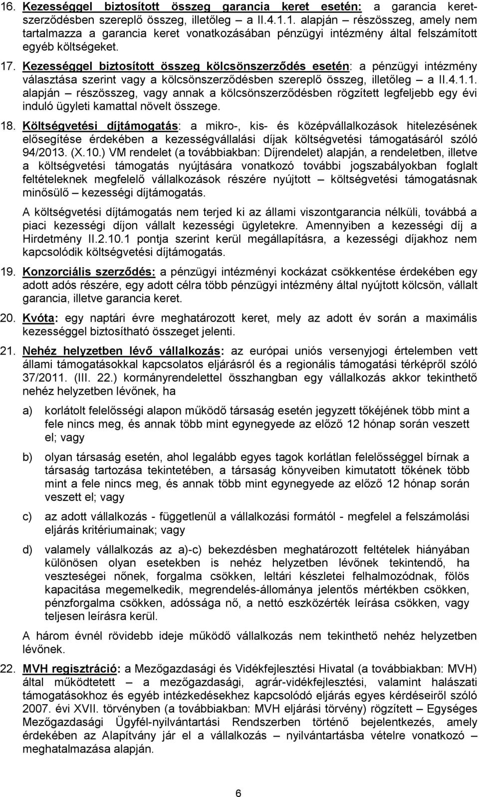 18. Költségvetési díjtámogatás: a mikro-, kis- és középvállalkozások hitelezésének elősegítése érdekében a kezességvállalási díjak költségvetési támogatásáról szóló 94/2013. (X.10.