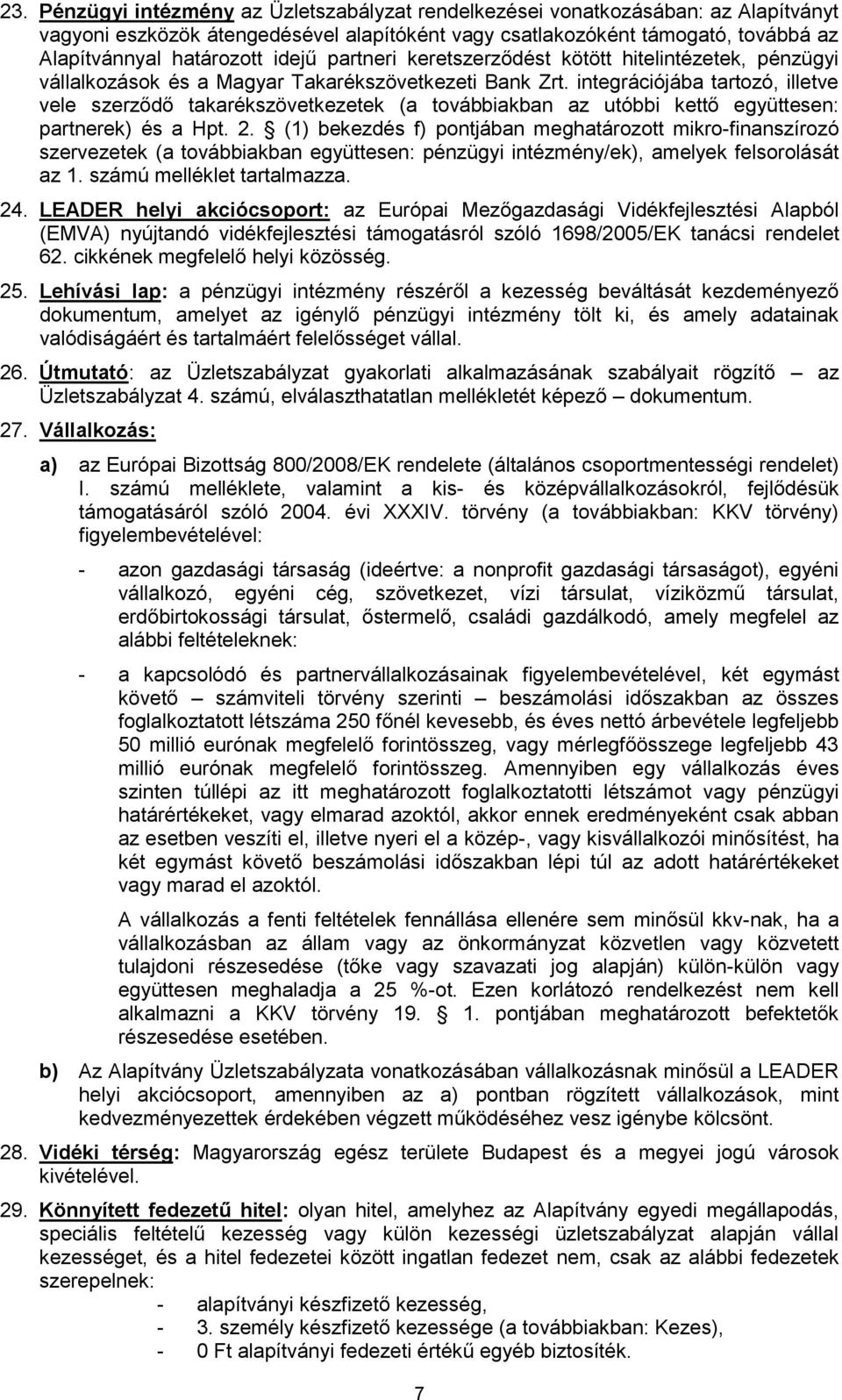 integrációjába tartozó, illetve vele szerződő takarékszövetkezetek (a továbbiakban az utóbbi kettő együttesen: partnerek) és a Hpt. 2.
