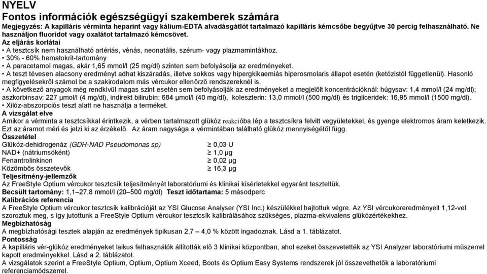 30% - 60% hematokrit-tartomány A paracetamol magas, akár 1,65 mmol/l (25 mg/dl) szinten sem befolyásolja az eredményeket.
