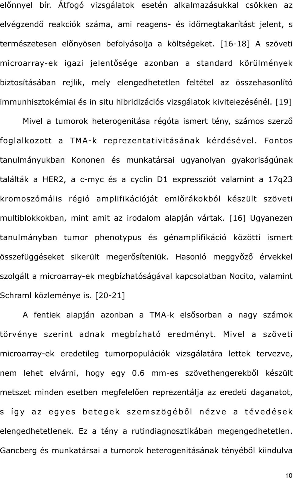 vizsgálatok kivitelezésénél. [19] Mivel a tumorok heterogenitása régóta ismert tény, számos szerz foglalkozott a TMA-k reprezentativitásának kérdésével.