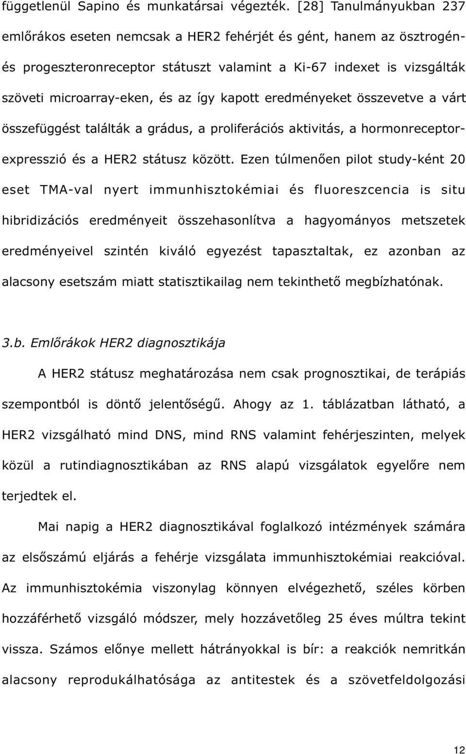 kapott eredményeket összevetve a várt összefüggést találták a grádus, a proliferációs aktivitás, a hormonreceptorexpresszió és a HER2 státusz között.