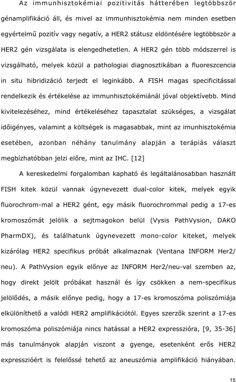 A FISH magas specificitással rendelkezik és értékelése az immunhisztokémiánál jóval objektívebb.