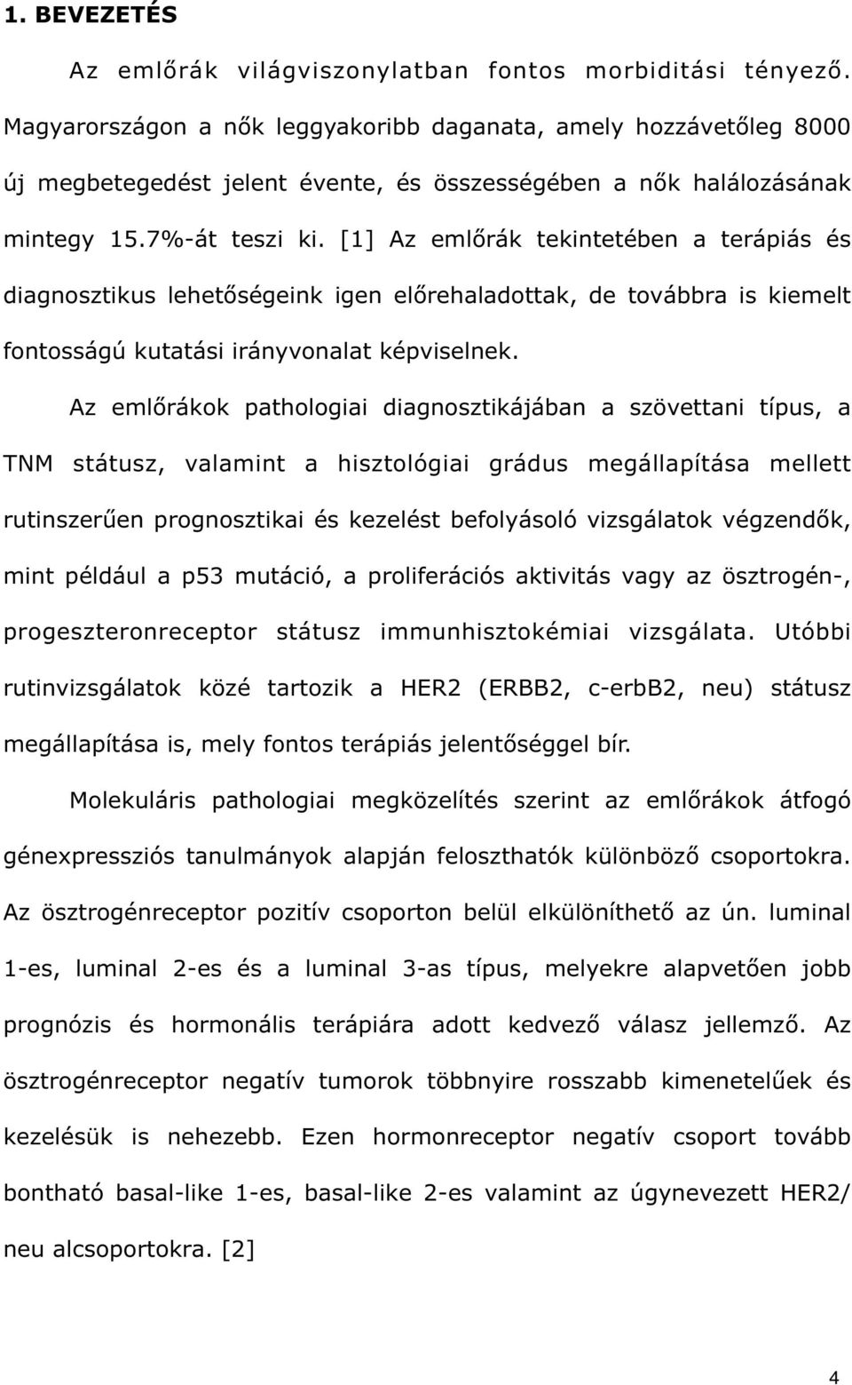 [1] Az eml rák tekintetében a terápiás és diagnosztikus lehet ségeink igen el rehaladottak, de továbbra is kiemelt fontosságú kutatási irányvonalat képviselnek.