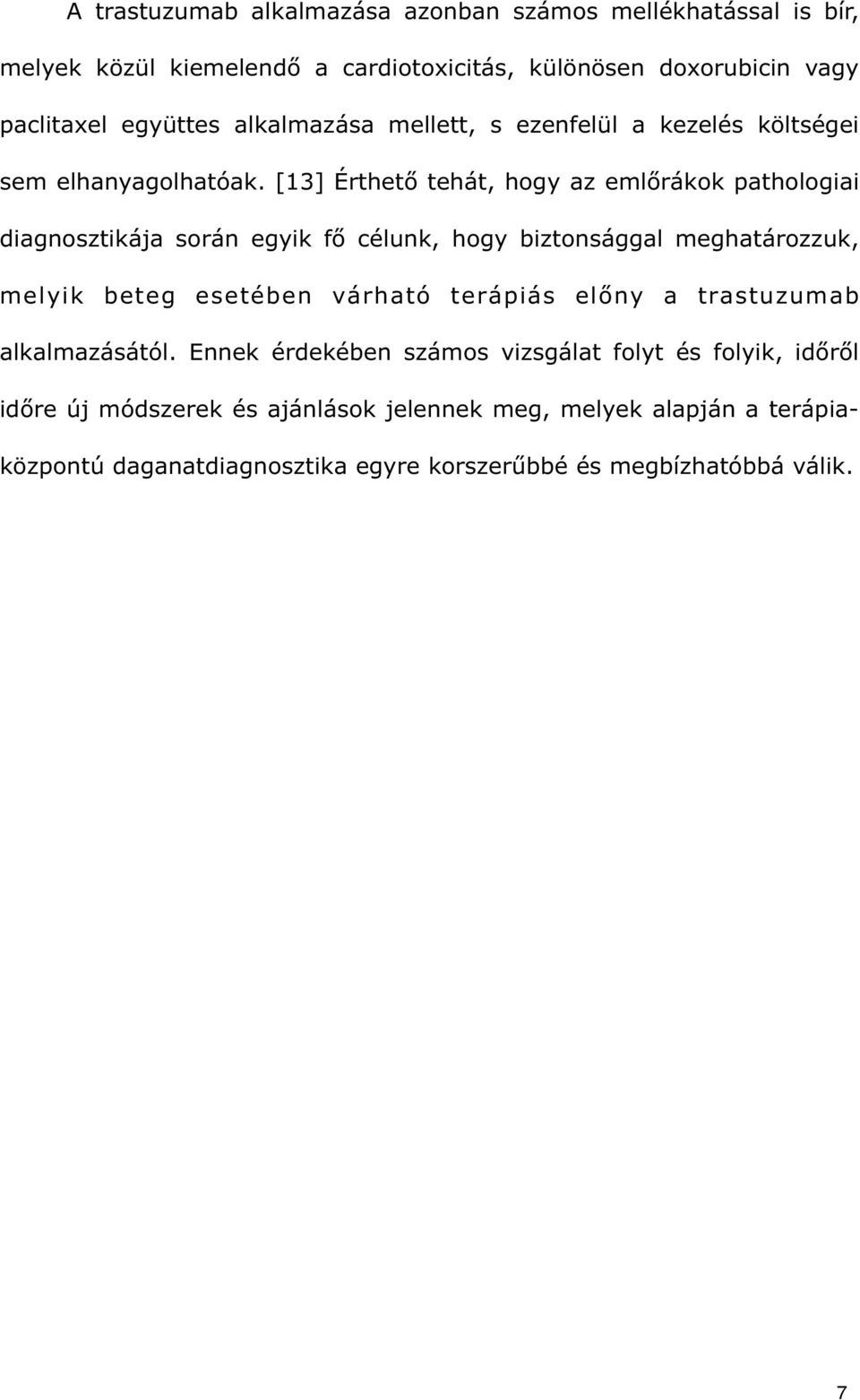 [13] Érthet tehát, hogy az eml rákok pathologiai diagnosztikája során egyik f célunk, hogy biztonsággal meghatározzuk, melyik beteg esetében várható