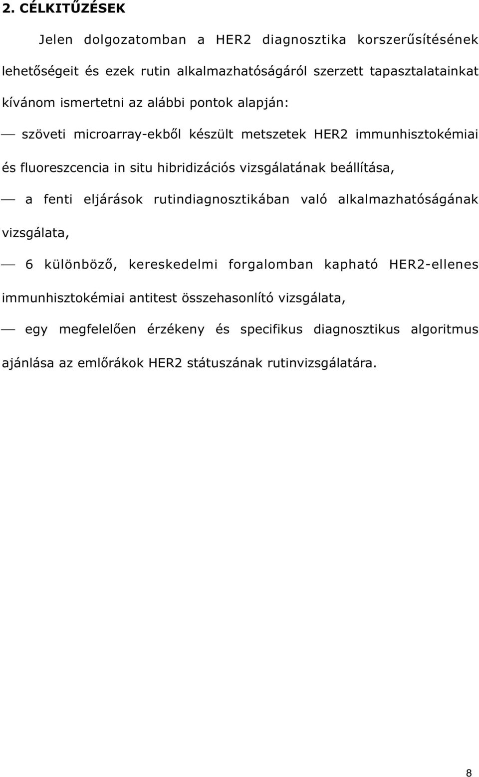 beállítása, a fenti eljárások rutindiagnosztikában való alkalmazhatóságának vizsgálata, 6 különböz, kereskedelmi forgalomban kapható HER2-ellenes