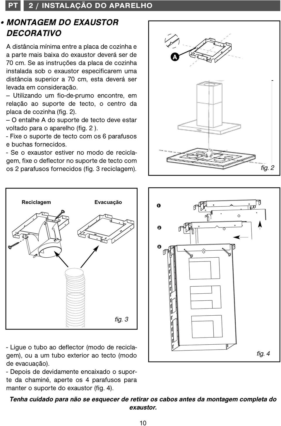 Utilizando um fio-de-prumo encontre, em relação ao suporte de tecto, o centro da placa de cozinha (fig. 2). O entalhe A do suporte de tecto deve estar voltado para o aparelho (fig. 2 ).