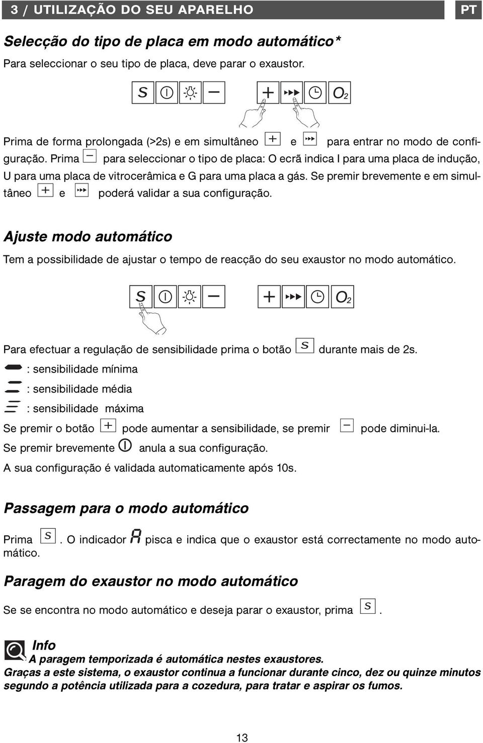 Prima para seleccionar o tipo de placa: O ecrã indica I para uma placa de indução, U para uma placa de vitrocerâmica e G para uma placa a gás.