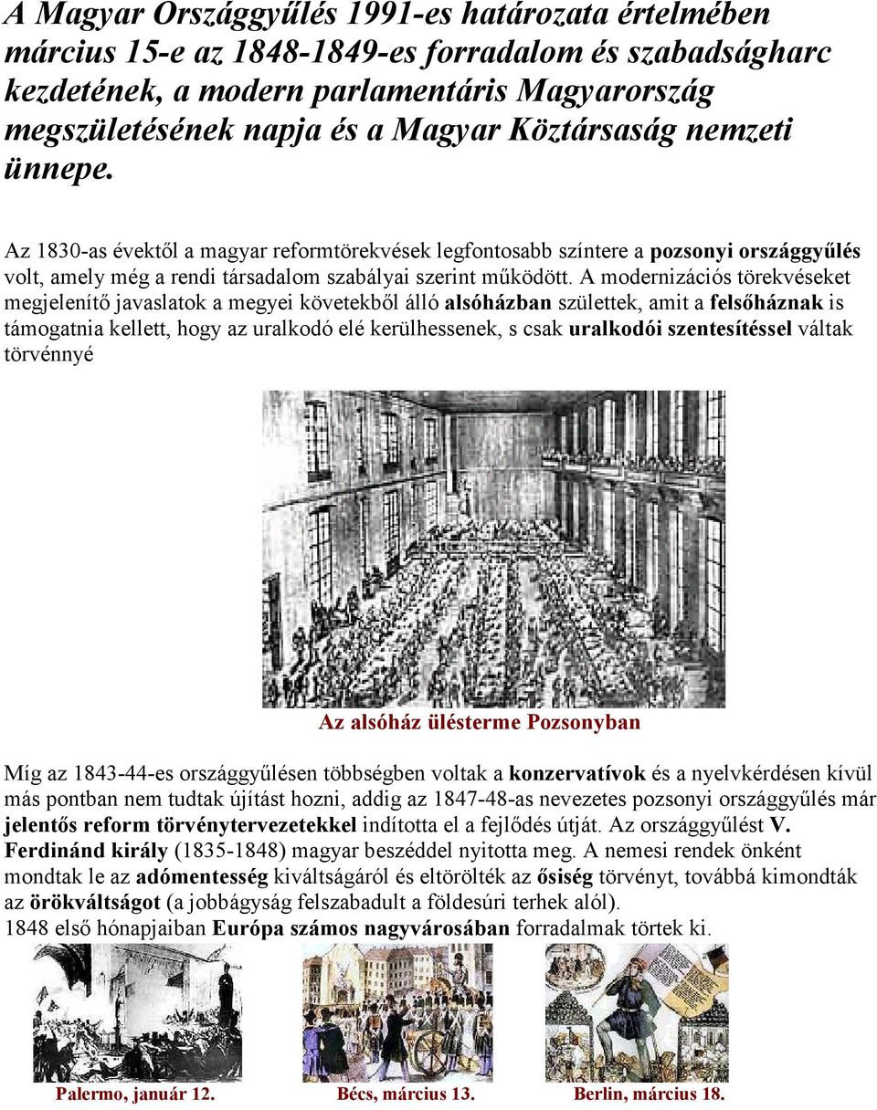 A modernizációs törekvéseket megjelenítı javaslatok a megyei követekbıl álló alsóházban születtek, amit a felsıháznak is támogatnia kellett, hogy az uralkodó elé kerülhessenek, s csak uralkodói