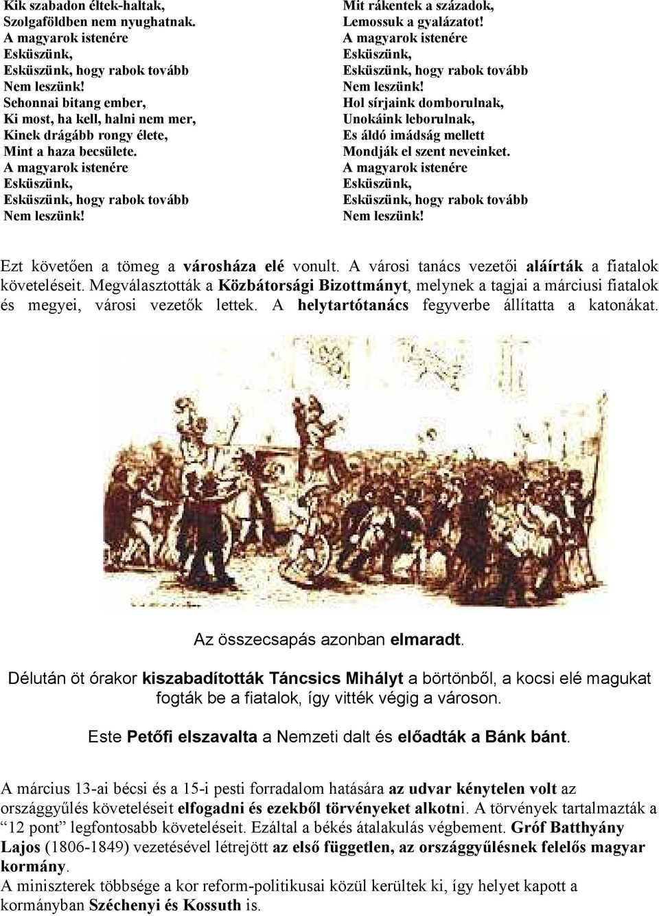 hogy rabok tovább Ezt követıen a tömeg a városháza elé vonult. A városi tanács vezetıi aláírták a fiatalok követeléseit.