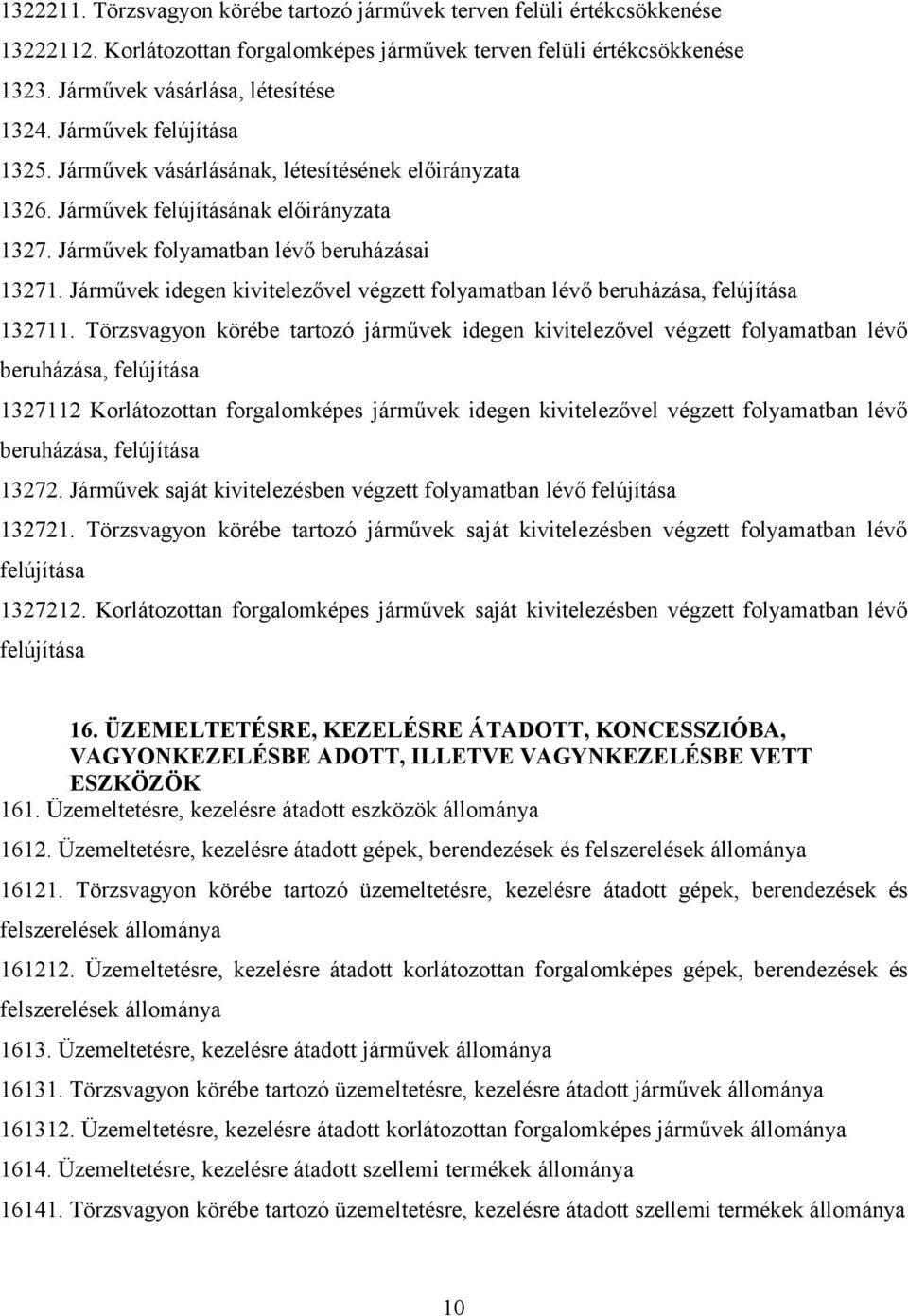 Járművek idegen kivitelezővel végzett folyamatban lévő beruházása, felújítása 132711.