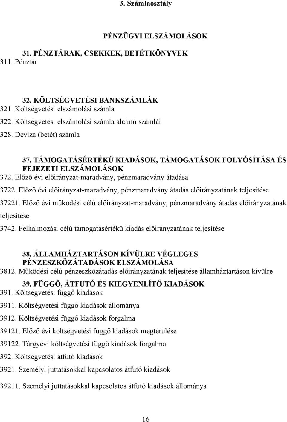 Előző évi előirányzat-maradvány, pénzmaradvány átadása 3722. Előző évi előirányzat-maradvány, pénzmaradvány átadás előirányzatának teljesítése 37221.