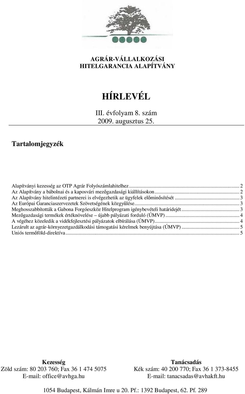 .. 3 Az Európai Garanciaszervezetek Szövetségének közgyűlése... 3 Meghosszabbították a Gabona Forgóeszköz Hitelprogram igénybevételi határidejét.
