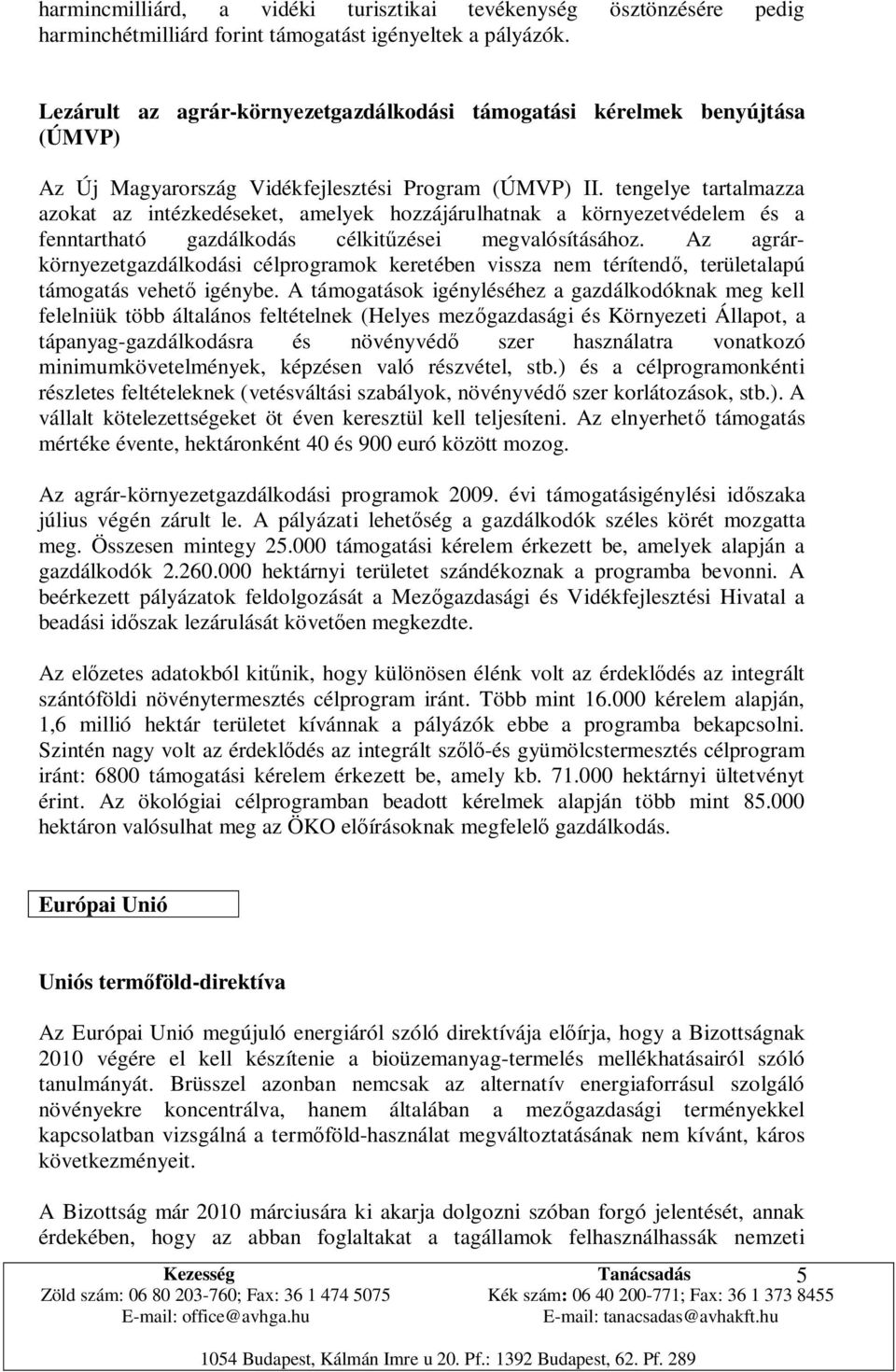 tengelye tartalmazza azokat az intézkedéseket, amelyek hozzájárulhatnak a környezetvédelem és a fenntartható gazdálkodás célkitűzései megvalósításához.