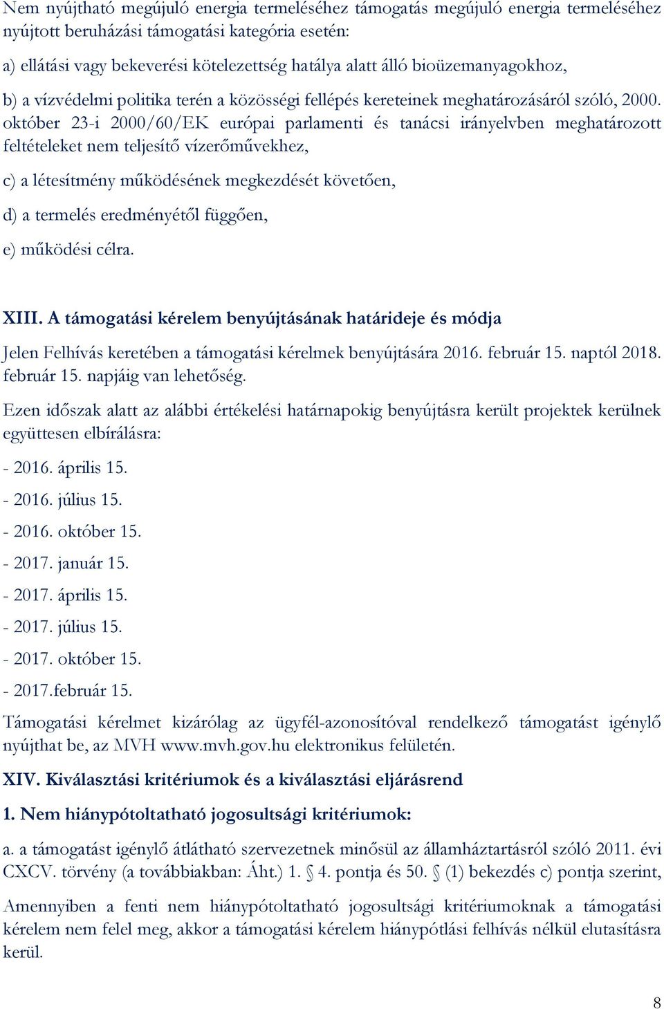 október 23-i 2000/60/EK európai parlamenti és tanácsi irányelvben meghatározott feltételeket nem teljesítő vízerőművekhez, c) a létesítmény működésének megkezdését követően, d) a termelés