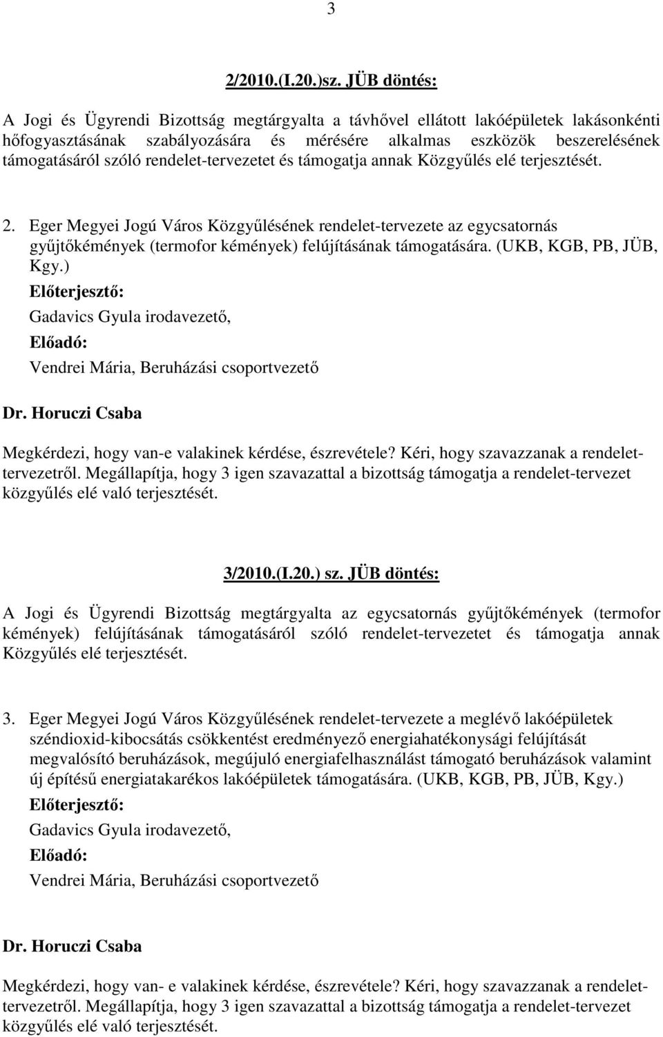 rendelet-tervezetet és támogatja annak Közgyűlés elé terjesztését. 2.