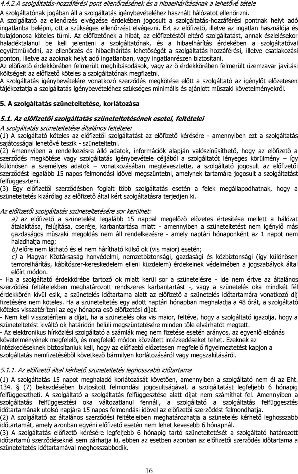 Ezt az előfizető, illetve az ingatlan használója és tulajdonosa köteles tűrni.