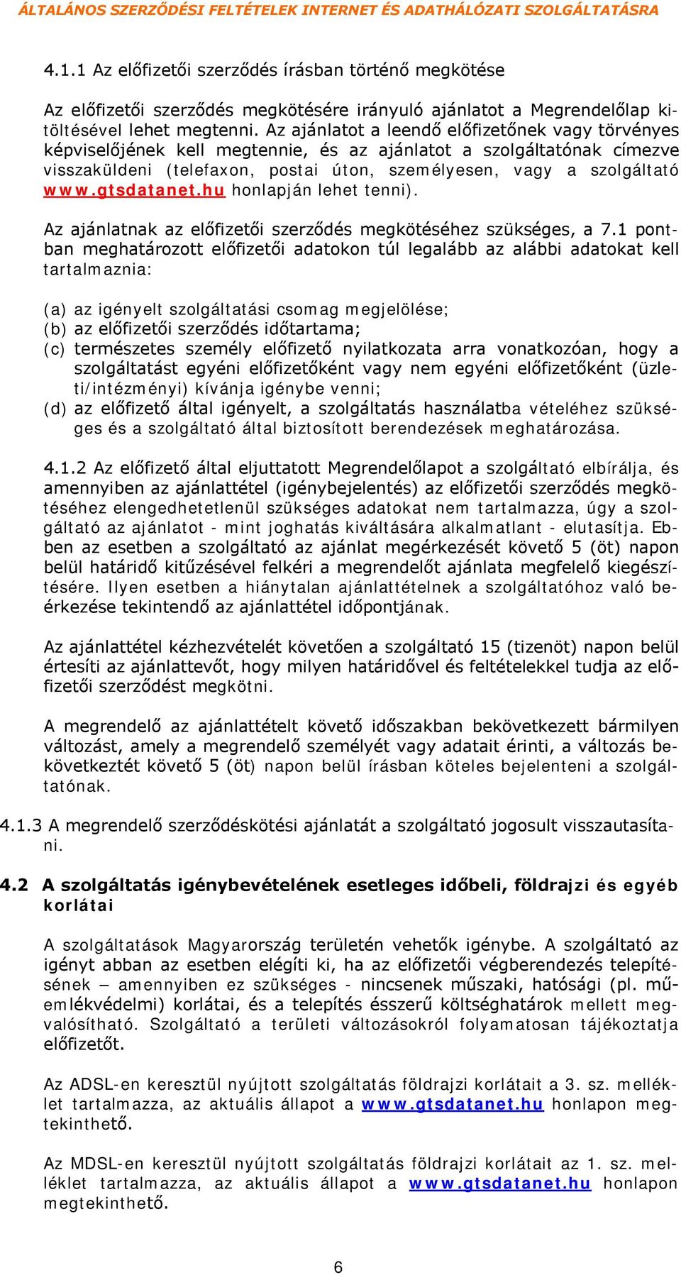 gtsdatanet.hu honlapján lehet tenni). Az ajánlatnak az előfizetői szerződés megkötéséhez szükséges, a 7.