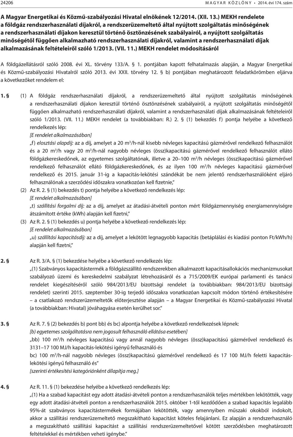 nyújtott szolgáltatás minőségétől függően alkalmazható rendszerhasználati díjakról, valamint a rendszerhasználati díjak alkalmazásának feltételeiről szóló 1/2013. (VII. 11.