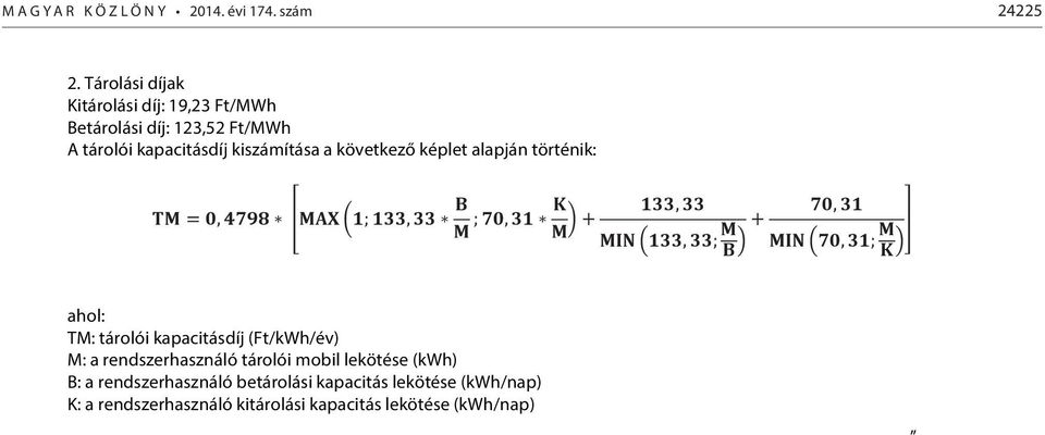 következő képlet alapján történik: ahol: TM: tárolói (Ft/kWh/év) M: a rendszerhasználó tárolói