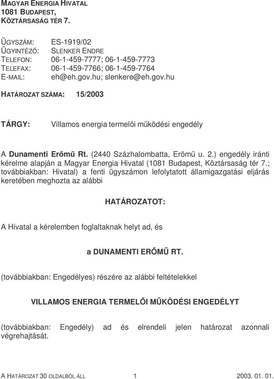 ) engedély iránti kérelme alapján a Magyar Energia Hivatal (1081 Budapest, Köztársaság tér 7.