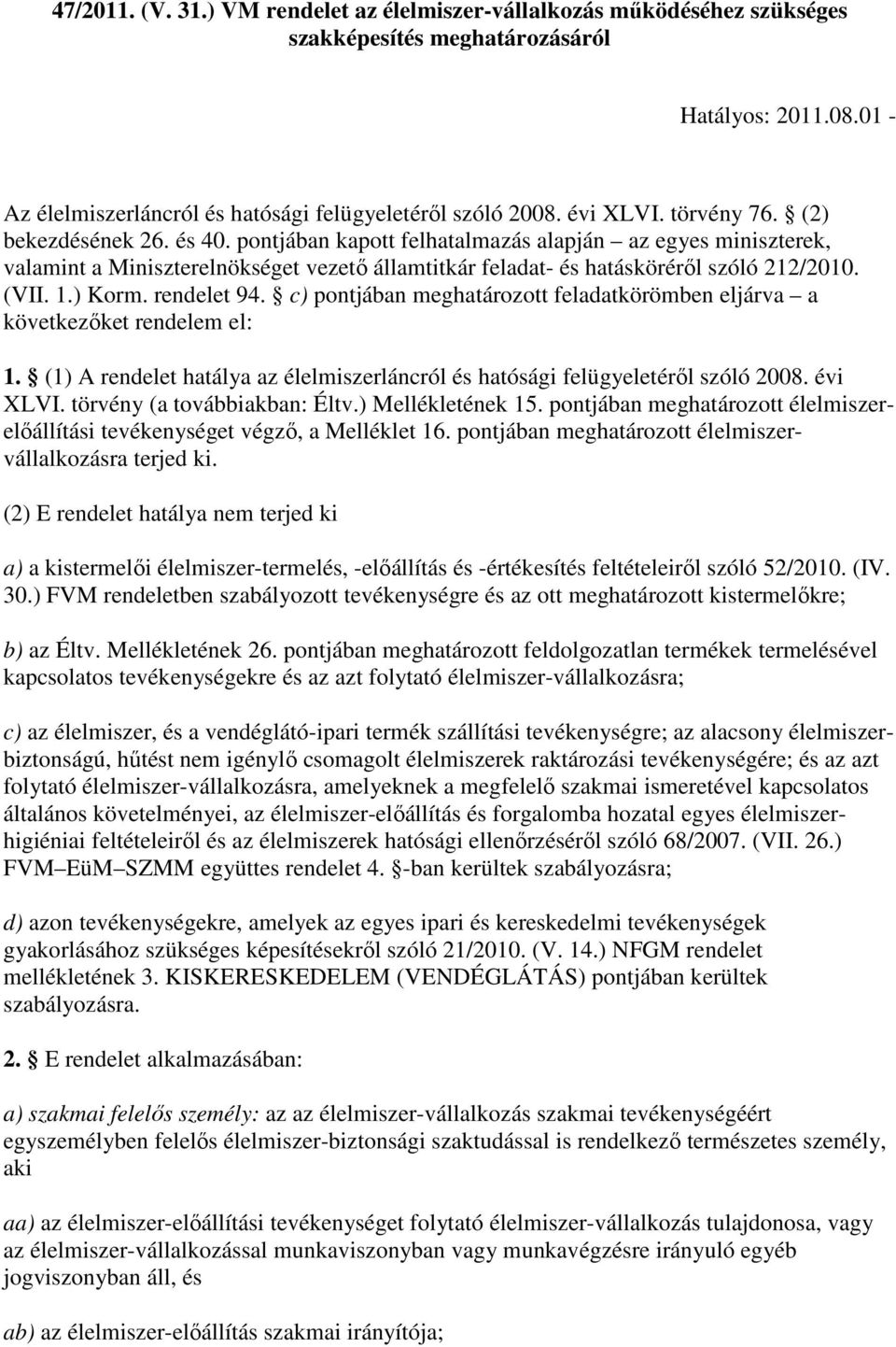 pontjában kapott felhatalmazás alapján az egyes miniszterek, valamint a Miniszterelnökséget vezetı államtitkár feladat- és hatáskörérıl szóló 212/2010. (VII. 1.) Korm. rendelet 94.