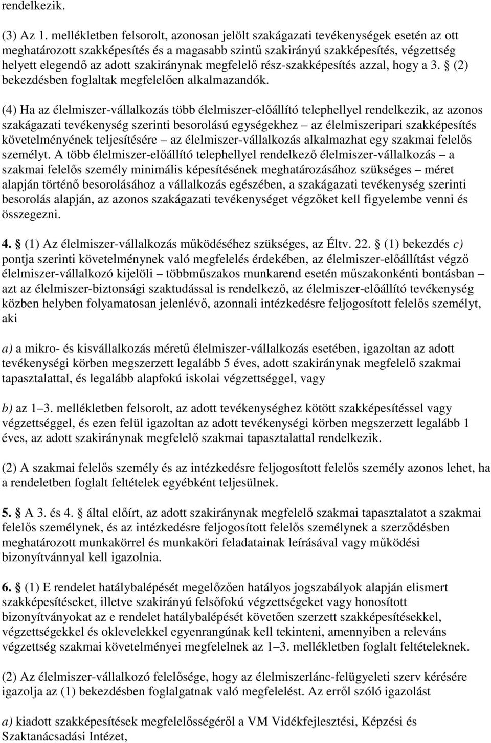 szakiránynak megfelelı rész-szakképesítés azzal, hogy a 3. (2) bekezdésben foglaltak megfelelıen alkalmazandók.