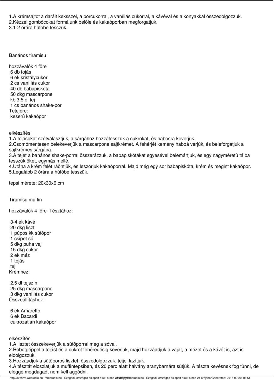 A tojásokat szétválasztjuk, a sárgához hozzátesszük a cukrokat, és habosra keverjük. 2.Csomómentesen belekeverjük a mascarpone sajtkrémet.