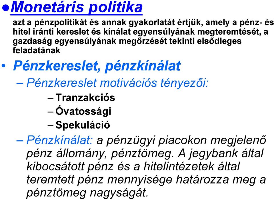 Pénzkereslet motivációs tényezői: Tranzakciós Óvatossági Spekuláció Pénzkínálat: a pénzügyi piacokon megjelenő pénz