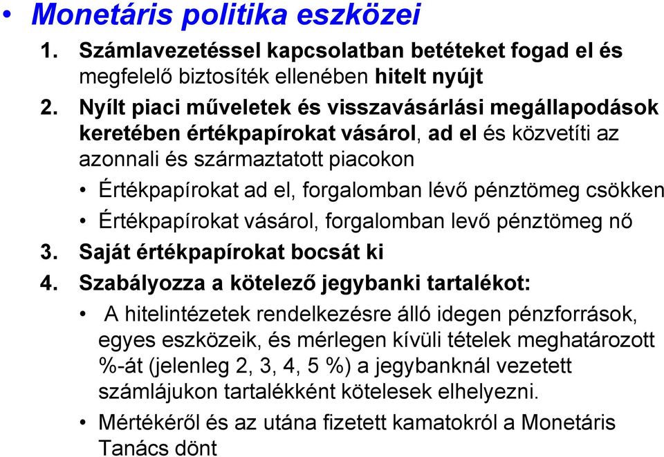 pénztömeg csökken Értékpapírokat vásárol, forgalomban levő pénztömeg nő 3. Saját értékpapírokat bocsát ki 4.