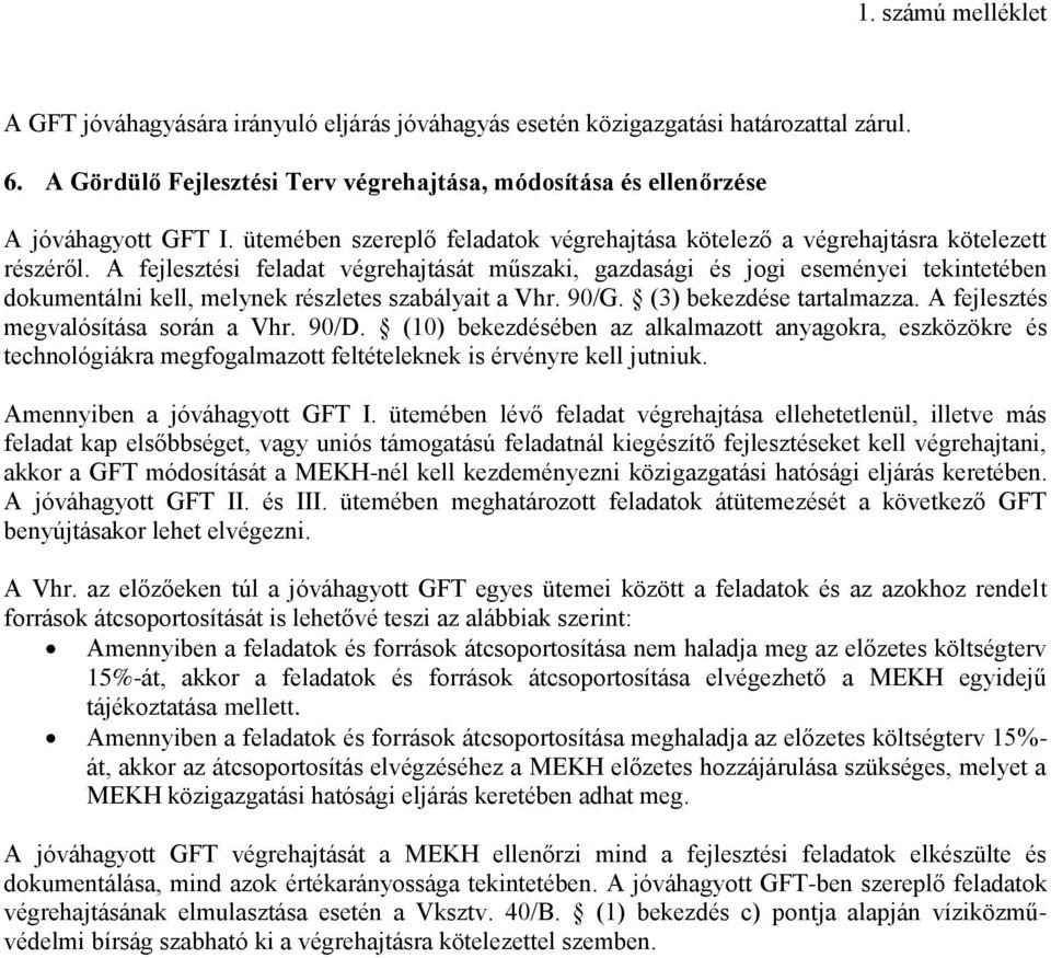 A fejlesztési feladat végrehajtását műszaki, gazdasági és jogi eseményei tekintetében dokumentálni kell, melynek részletes szabályait a Vhr. 90/G. (3) bekezdése tartalmazza.