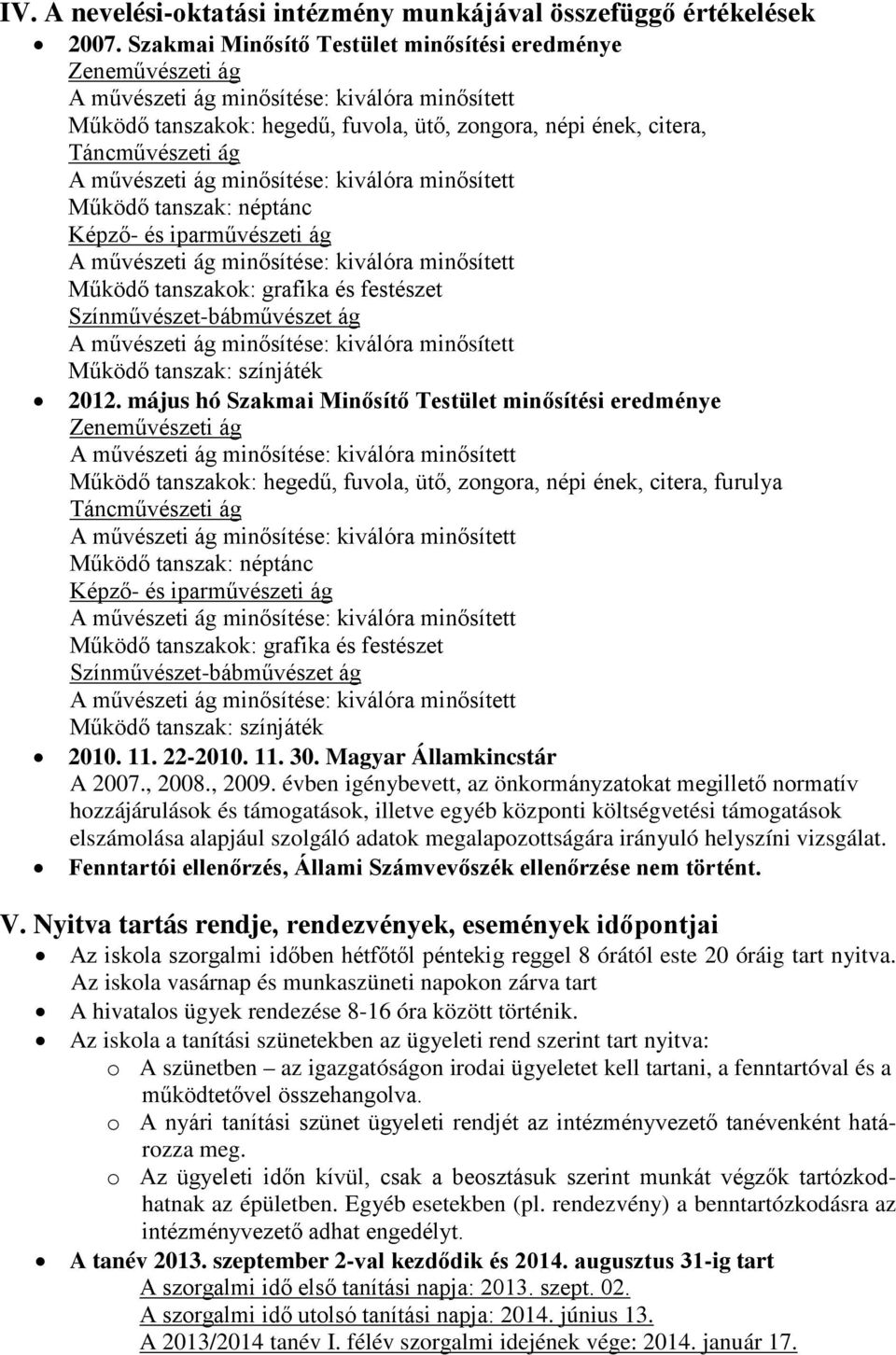 Működő tanszakok: grafika és festészet Színművészet-bábművészet ág Működő tanszak: színjáték 2012.