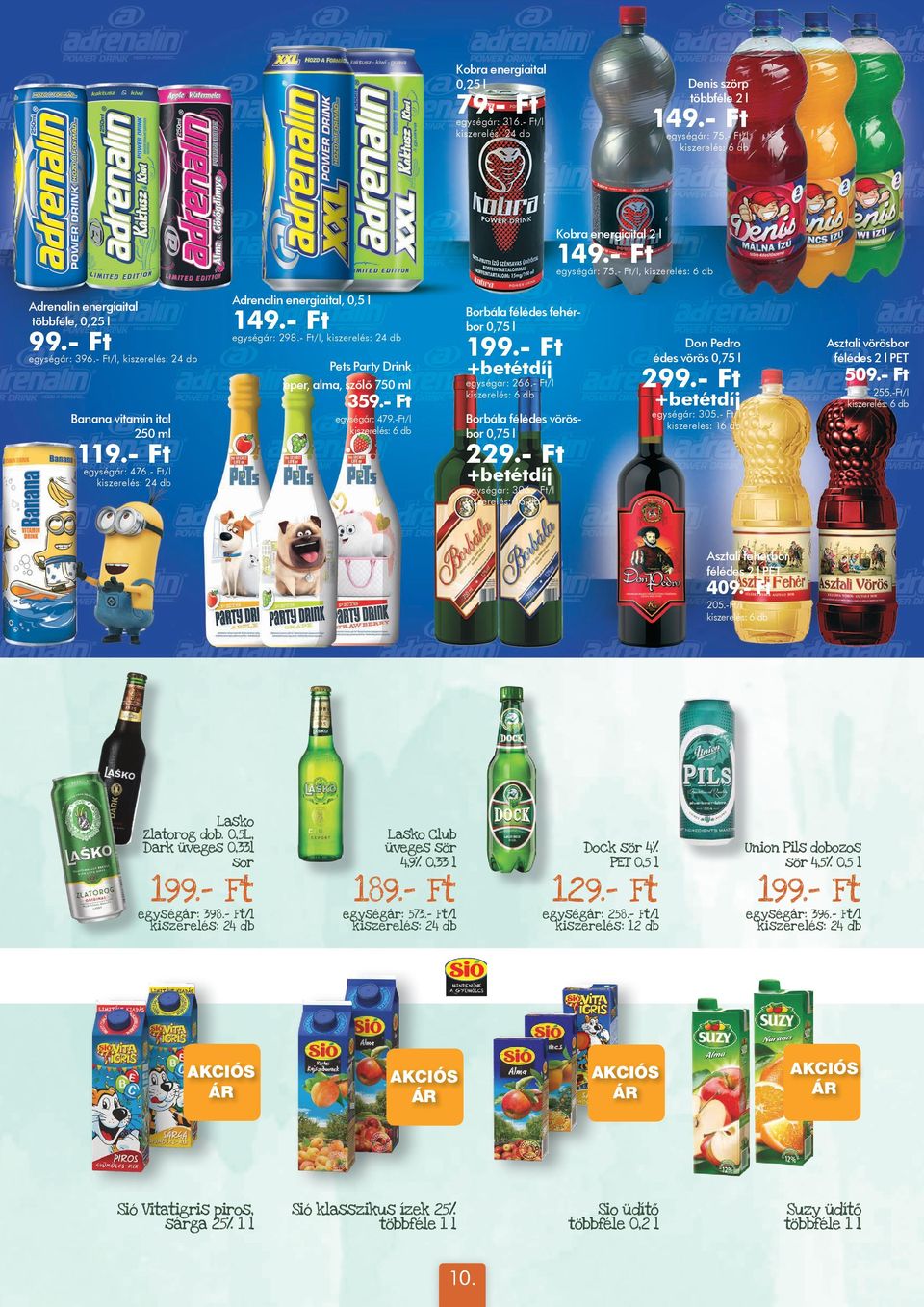 - Ft egységár: 479.-Ft/l Borbála félédes fehérbor 199.- Ft +betétdíj egységár: 266.- Ft/l Borbála félédes vörösbor 229.- Ft +betétdíj egységár: 306.- Ft/l Don Pedro édes vörös 299.