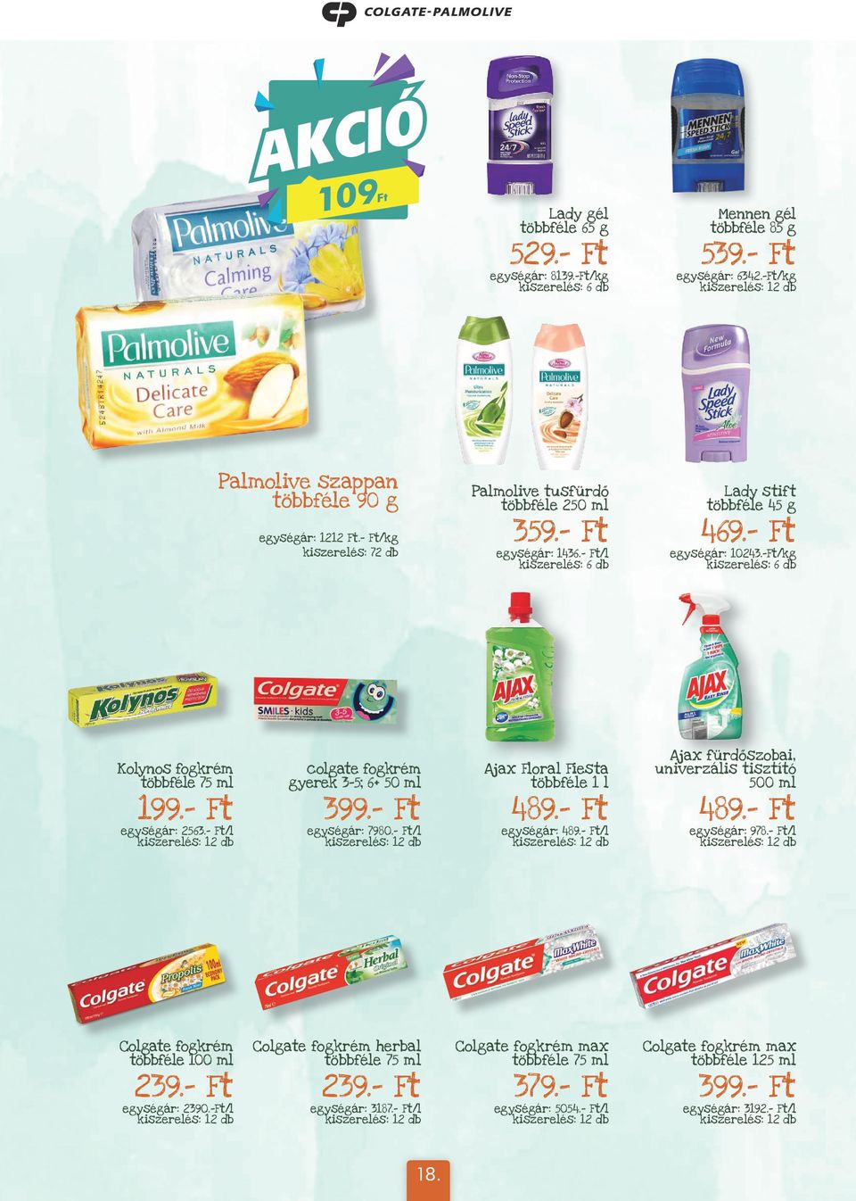 - Ft egységár: 2563.- Ft/l colgate fogkrém gyerek 3-5; 6+ 50 ml egységár: 7980.- Ft/l Ajax Floral Fiesta többféle 1 l 489.- Ft egységár: 489.- Ft/l Ajax fürdőszobai, univerzális tisztító 500 ml 489.