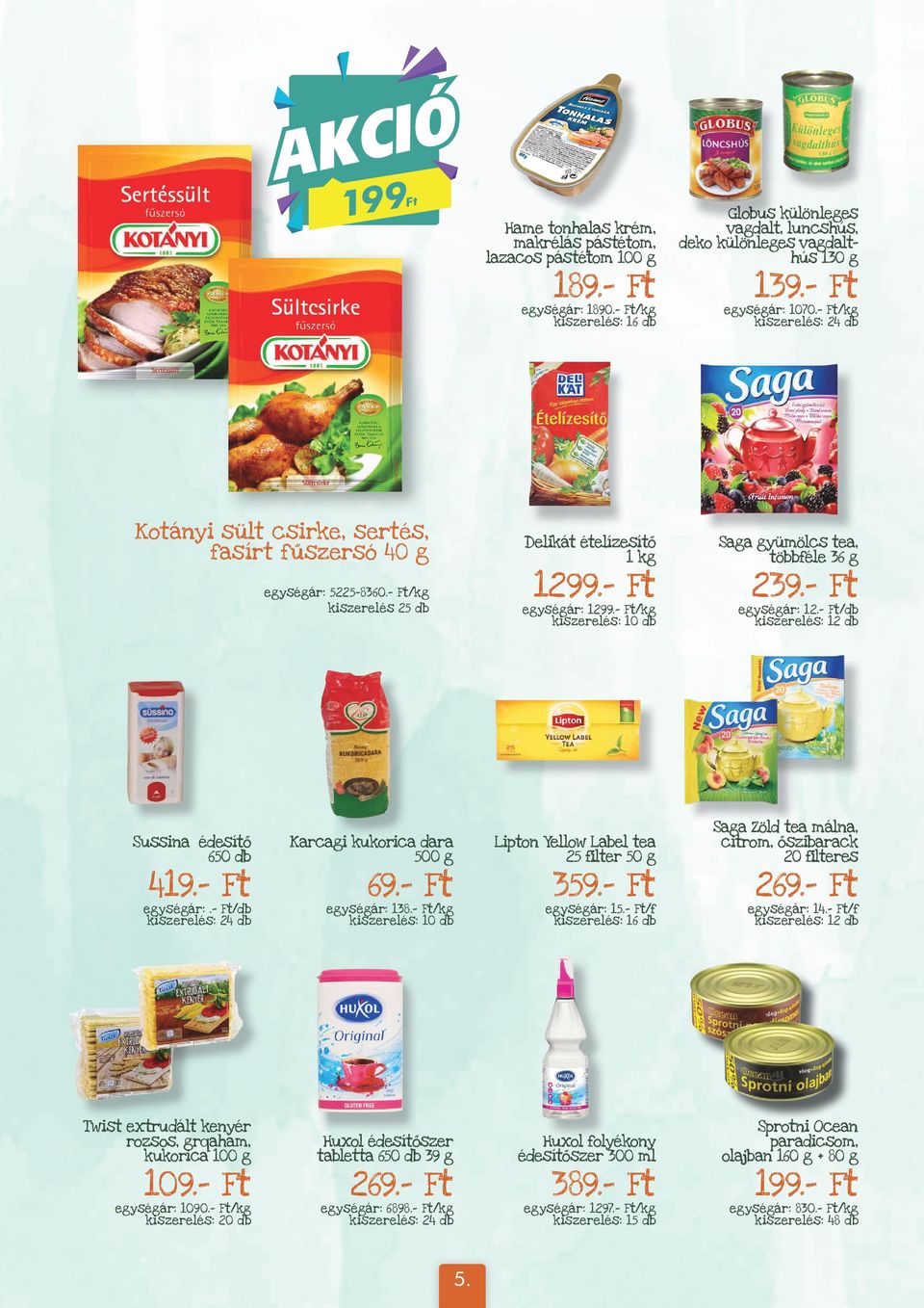 - Ft egységár: 12.- Ft/db Sussina édesítő 650 db 419.- Ft egységár:.- Ft/db Karcagi kukorica dara 500 g 69.- Ft egységár: 138.- Ft/kg Lipton Yellow Label tea 25 filter 50 g 359.- Ft egységár: 15.