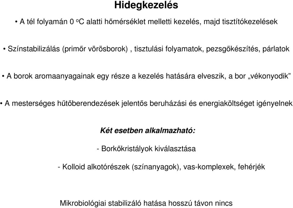 bor vékonyodik A mesterséges hűtőberendezések jelentős beruházási és energiaköltséget igényelnek Két esetben alkalmazható: -