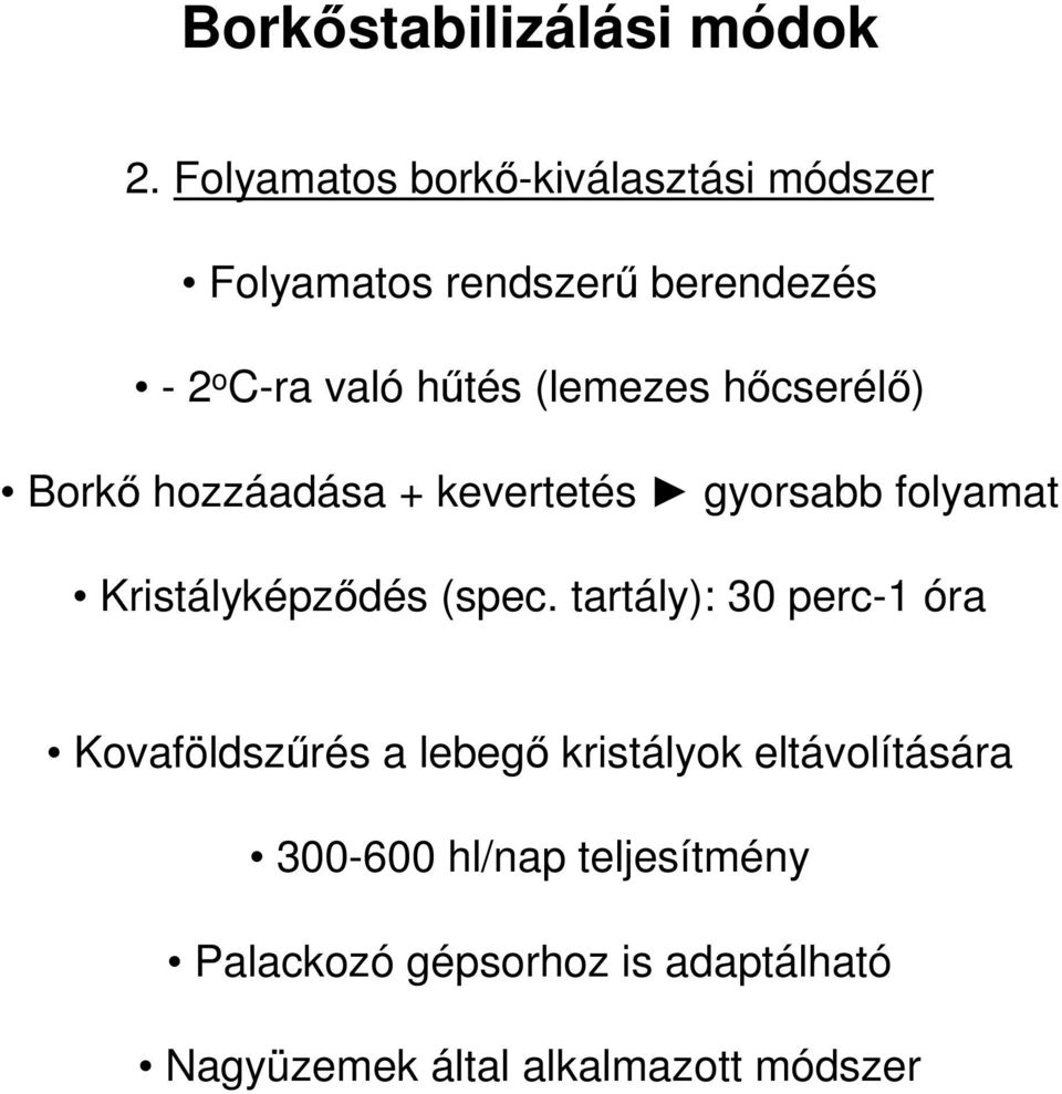 (lemezes hőcserélő) Borkő hozzáadása + kevertetés gyorsabb folyamat Kristályképződés (spec.