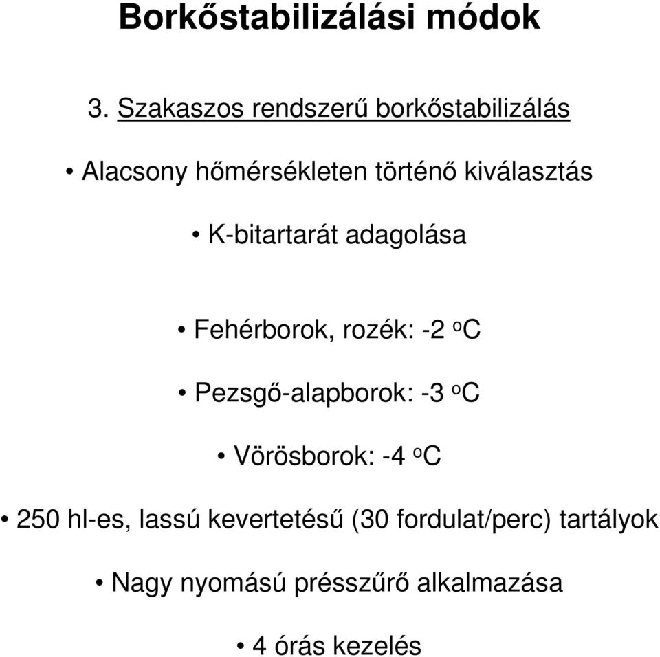 kiválasztás K-bitartarát adagolása Fehérborok, rozék: -2 o C