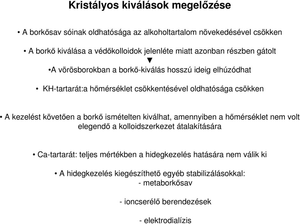 kezelést követően a borkő ismételten kiválhat, amennyiben a hőmérséklet nem volt elegendő a kolloidszerkezet átalakítására Ca-tartarát: teljes