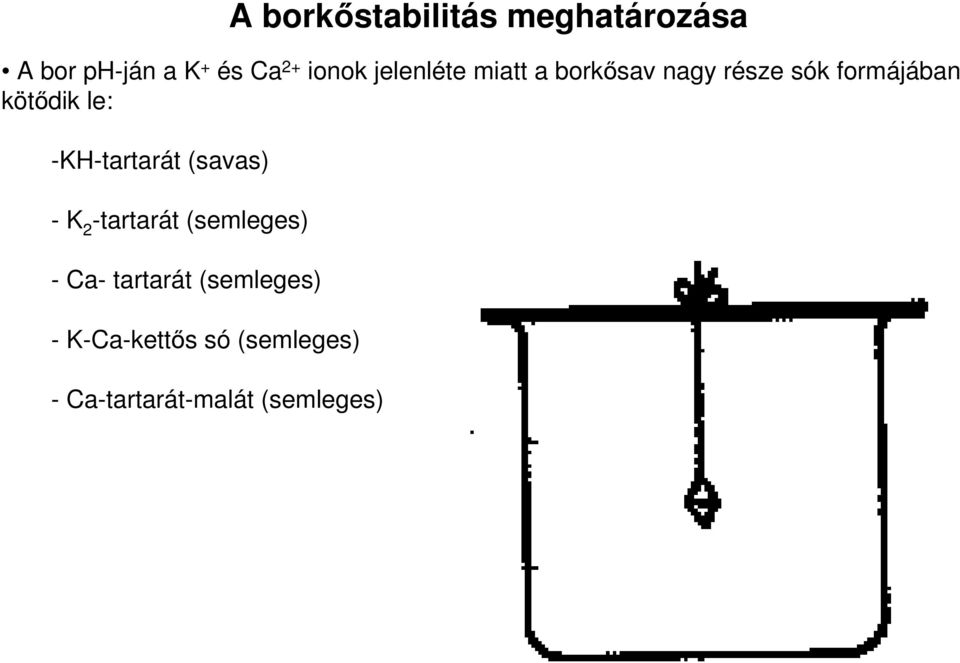 -KH-tartarát (savas) - K 2 -tartarát (semleges) - Ca- tartarát