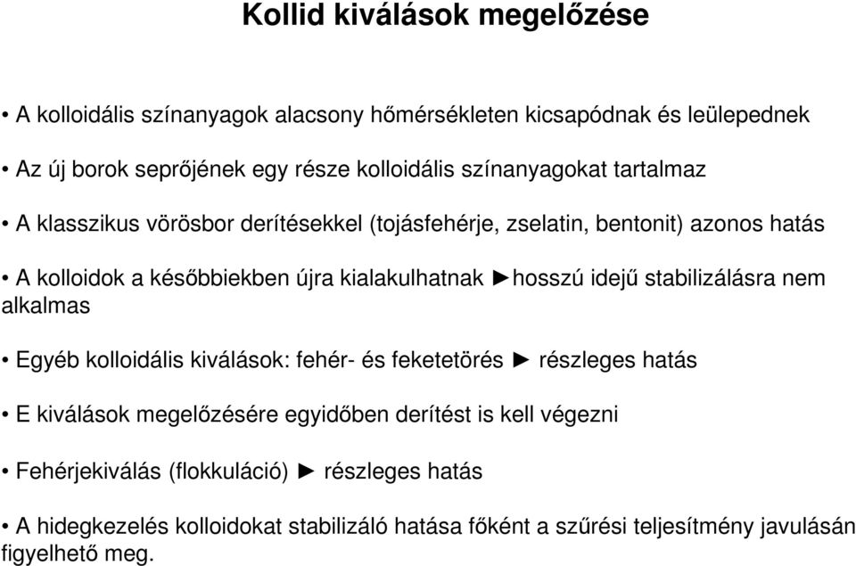 hosszú idejű stabilizálásra nem alkalmas Egyéb kolloidális kiválások: fehér- és feketetörés részleges hatás E kiválások megelőzésére egyidőben derítést is