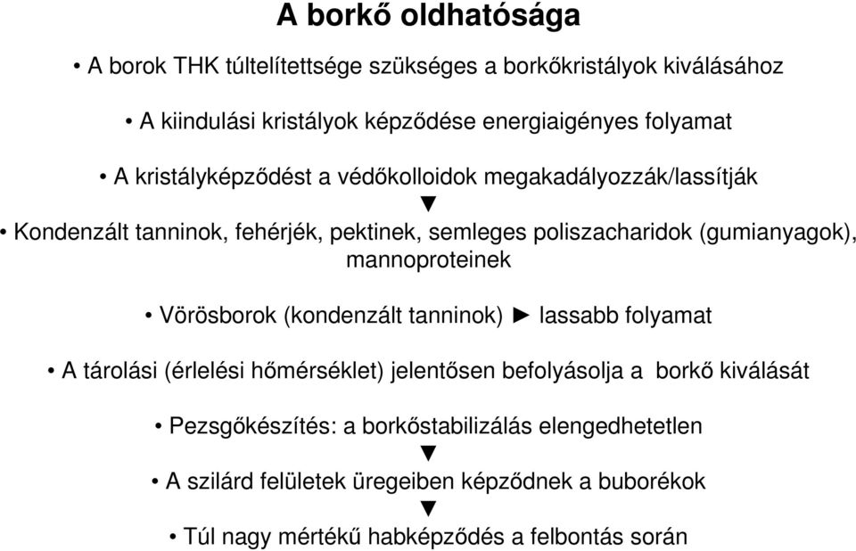 (gumianyagok), mannoproteinek Vörösborok (kondenzált tanninok) lassabb folyamat A tárolási (érlelési hőmérséklet) jelentősen befolyásolja a