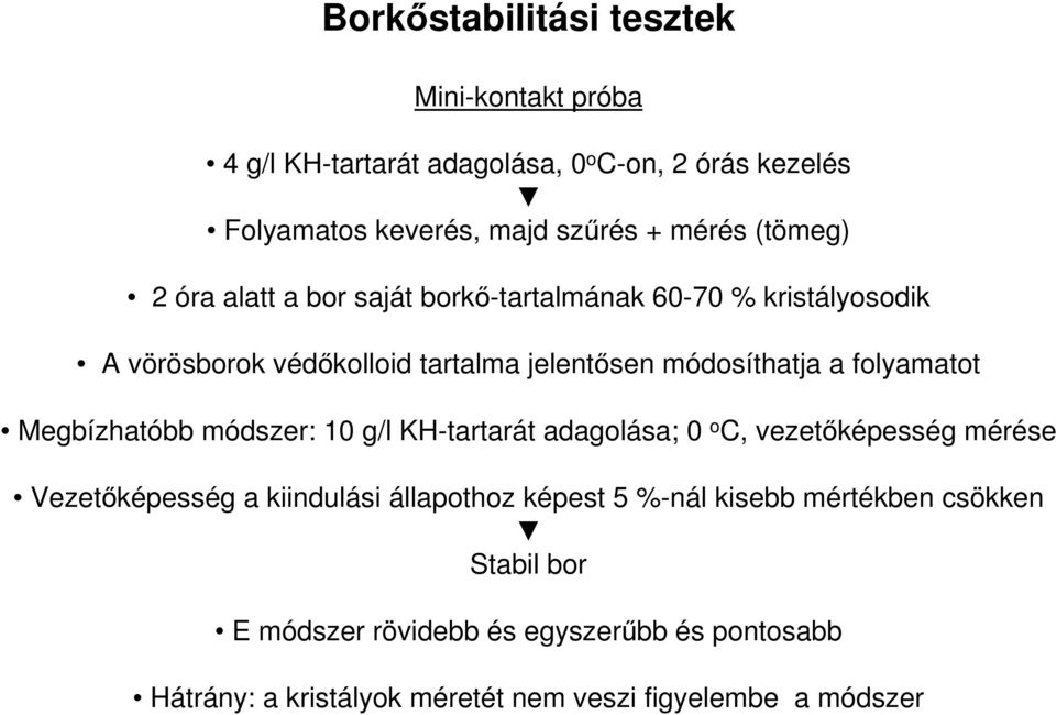 folyamatot Megbízhatóbb módszer: 10 g/l KH-tartarát adagolása; 0 o C, vezetőképesség mérése Vezetőképesség a kiindulási állapothoz képest 5