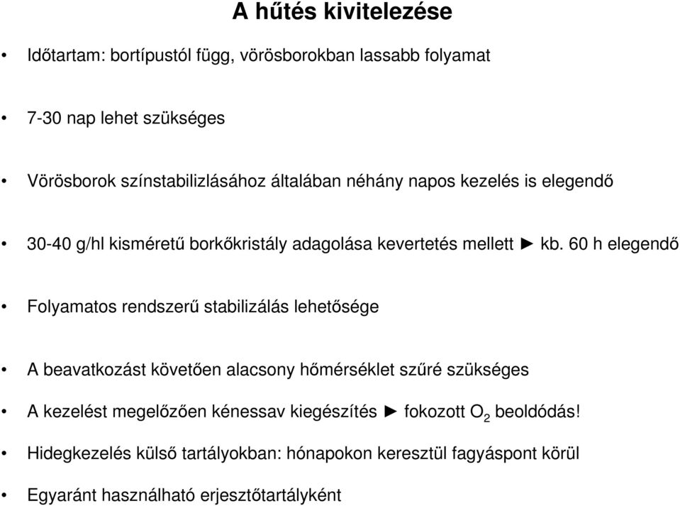 60 h elegendő Folyamatos rendszerű stabilizálás lehetősége A beavatkozást követően alacsony hőmérséklet szűré szükséges A kezelést